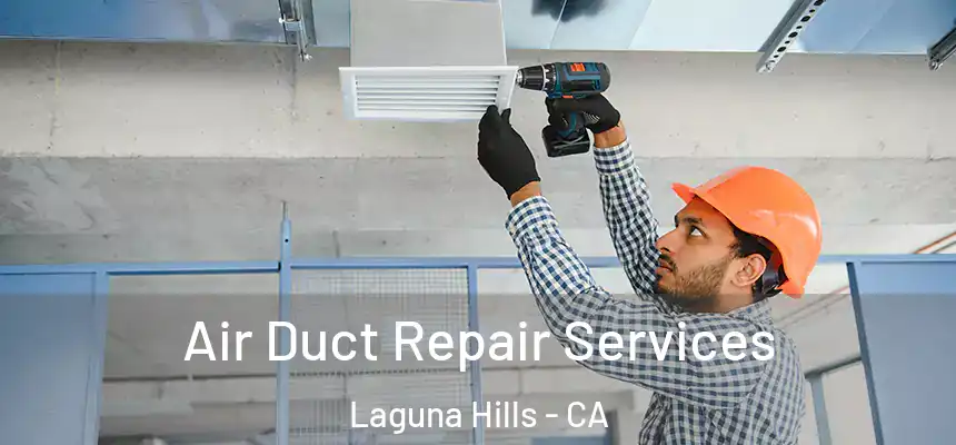 Air Duct Repair Services Laguna Hills - CA