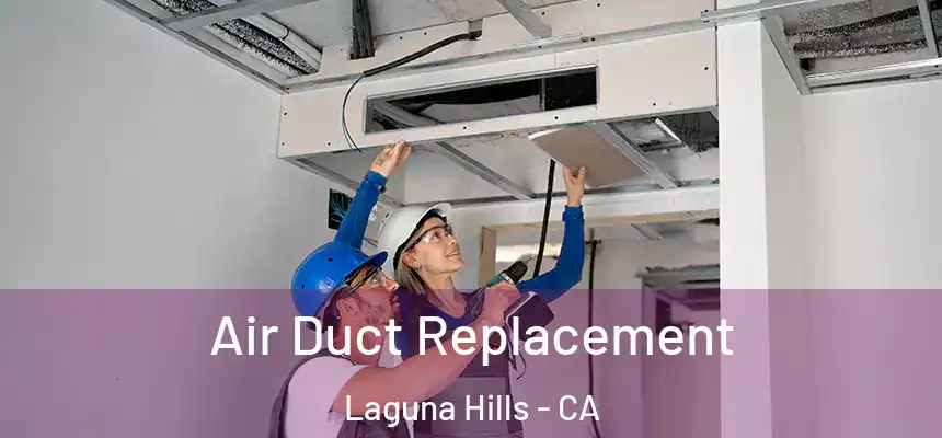 Air Duct Replacement Laguna Hills - CA