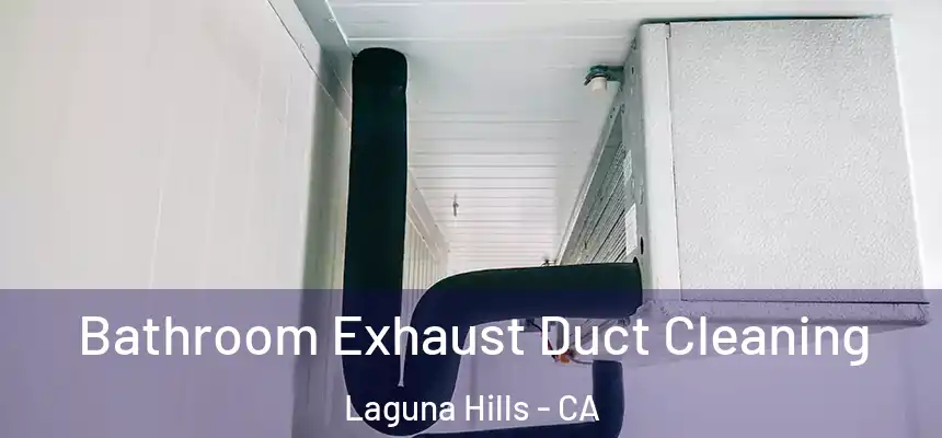  Bathroom Exhaust Duct Cleaning Laguna Hills - CA