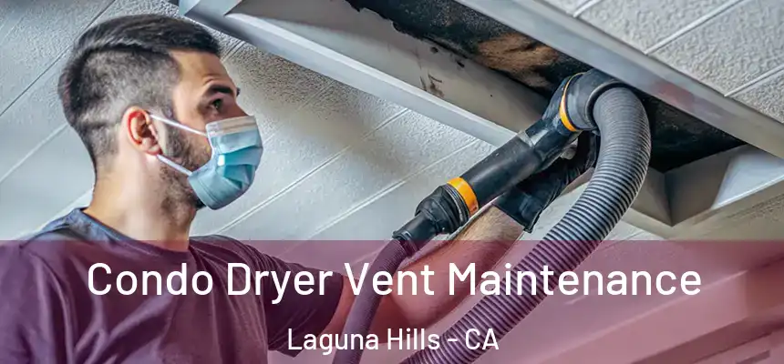 Condo Dryer Vent Maintenance Laguna Hills - CA