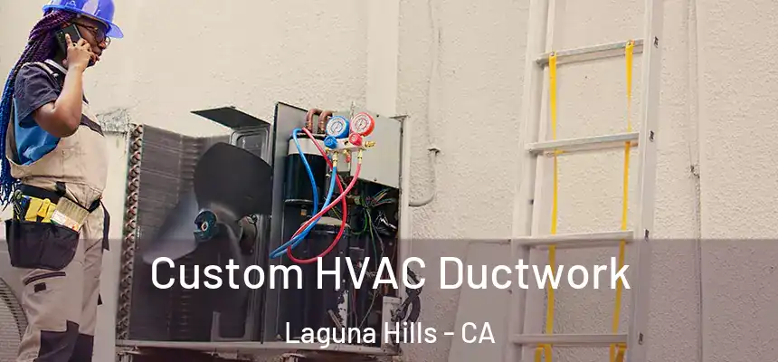 Custom HVAC Ductwork Laguna Hills - CA