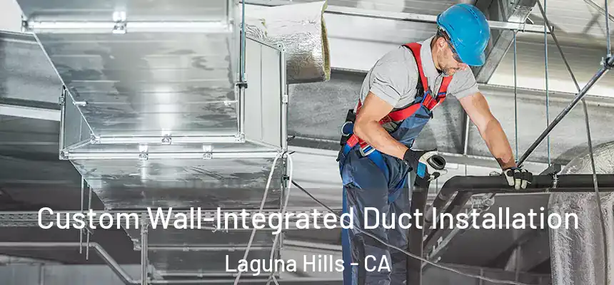 Custom Wall-Integrated Duct Installation Laguna Hills - CA