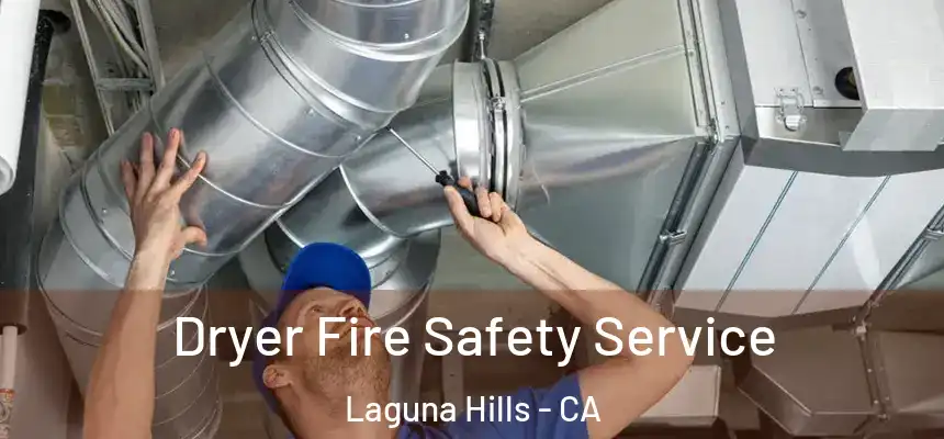 Dryer Fire Safety Service Laguna Hills - CA