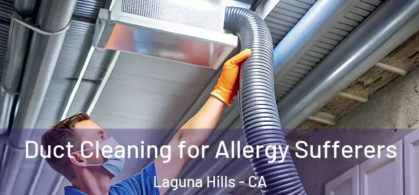 Duct Cleaning for Allergy Sufferers Laguna Hills - CA