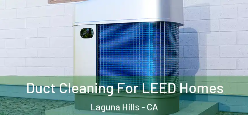 Duct Cleaning For LEED Homes Laguna Hills - CA