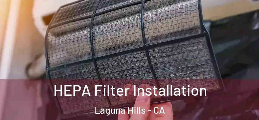 HEPA Filter Installation Laguna Hills - CA