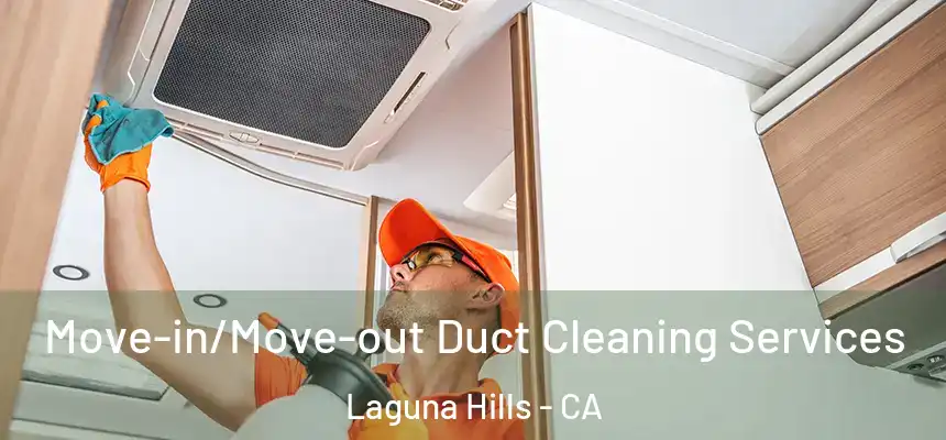  Move-in/Move-out Duct Cleaning Services Laguna Hills - CA
