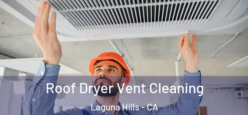 Roof Dryer Vent Cleaning Laguna Hills - CA