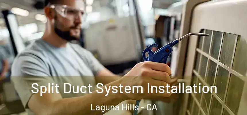 Split Duct System Installation Laguna Hills - CA