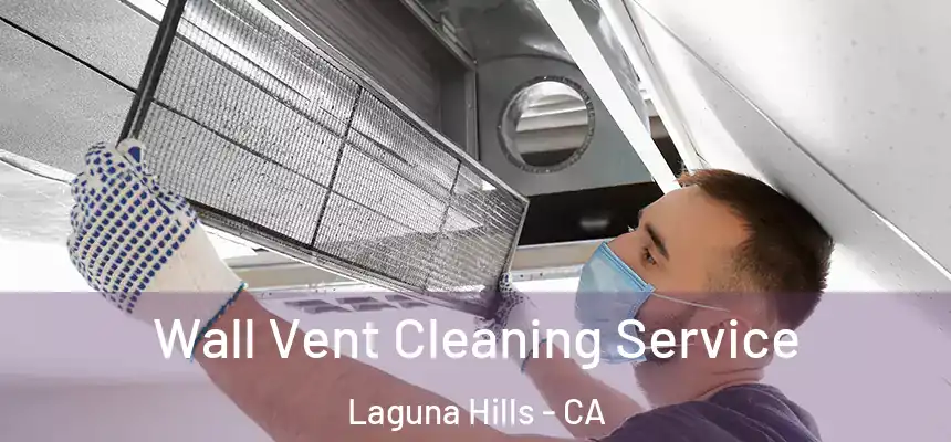 Wall Vent Cleaning Service Laguna Hills - CA