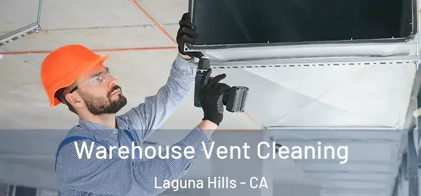 Warehouse Vent Cleaning Laguna Hills - CA