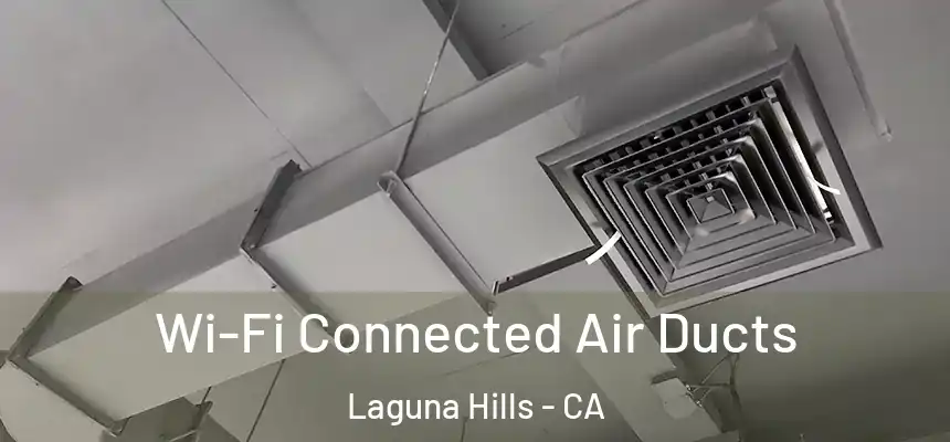 Wi-Fi Connected Air Ducts Laguna Hills - CA